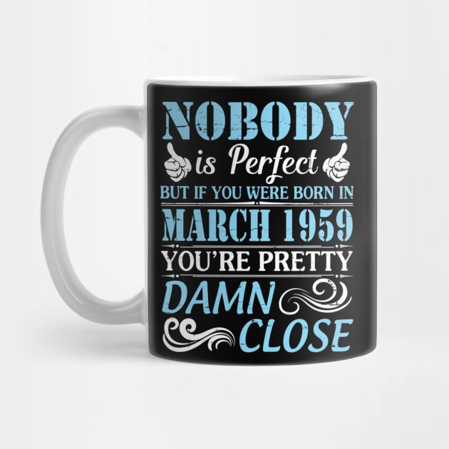 Nobody Is Perfect But If You Were Born In March 1959 You're Pretty Damn Close by bakhanh123